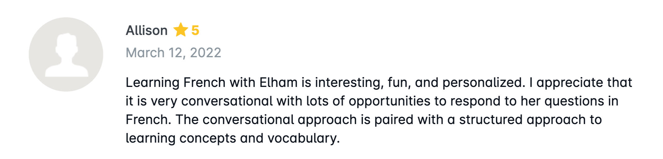 Learning French with Elham is interesting, fun, and personalized. I appreciate that it is very conversational with lots of opportunities to respond to her questions in French. The conversational approach is paired with a structured approach to learning con